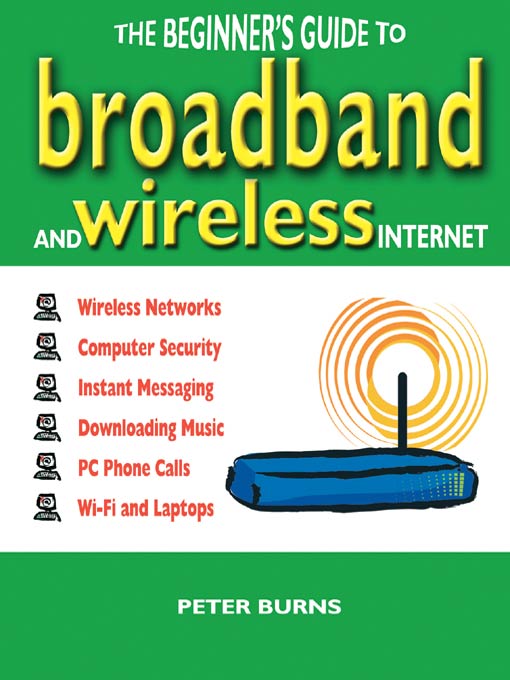 Title details for The Beginner's Guide to Broadband and Wireless Internet by Peter Burns - Available